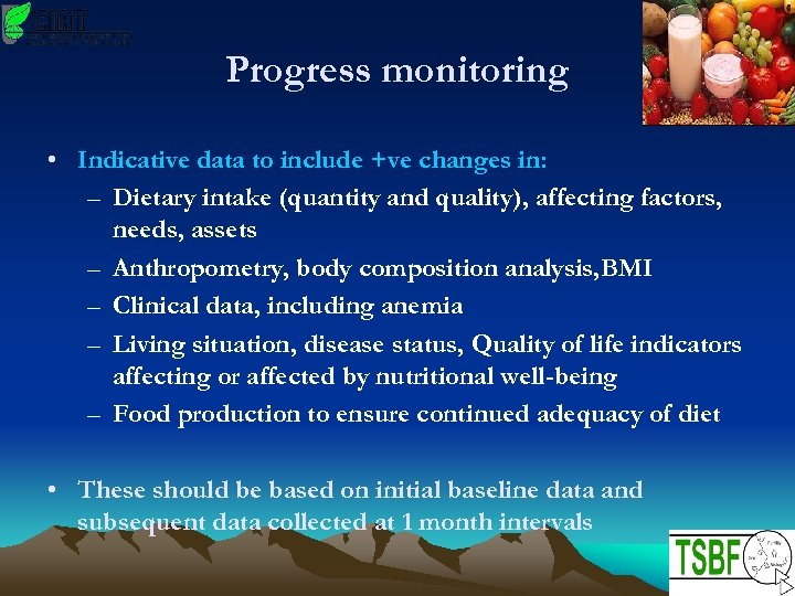 Progress monitoring • Indicative data to include +ve changes in: – Dietary intake (quantity