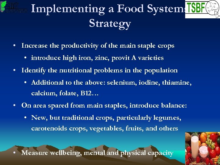 Implementing a Food Systems Strategy • Increase the productivity of the main staple crops