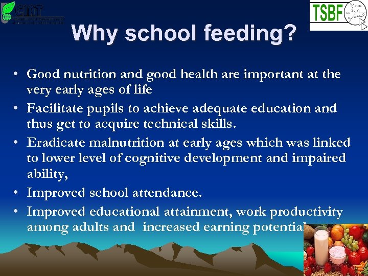 Why school feeding? • Good nutrition and good health are important at the very