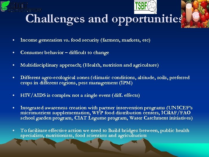 Challenges and opportunities • Income generation vs. food security (farmers, markets, etc) • Consumer