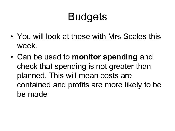 Budgets • You will look at these with Mrs Scales this week. • Can