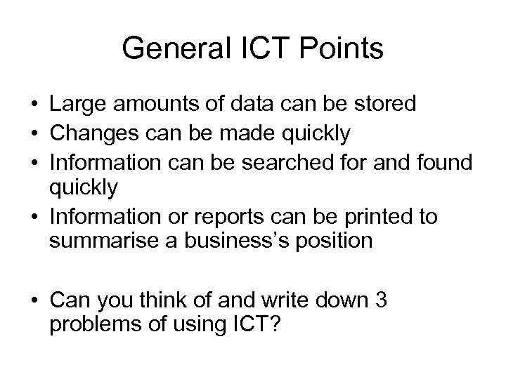 General ICT Points • Large amounts of data can be stored • Changes can