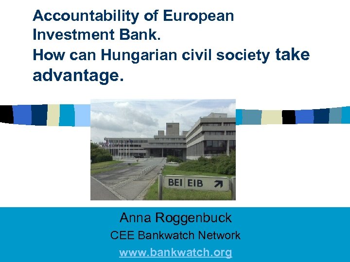 Accountability of European Investment Bank. How can Hungarian civil society take advantage. Anna Roggenbuck