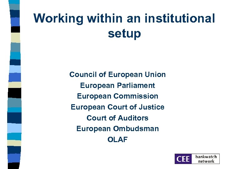 Working within an institutional setup Council of European Union European Parliament European Commission European