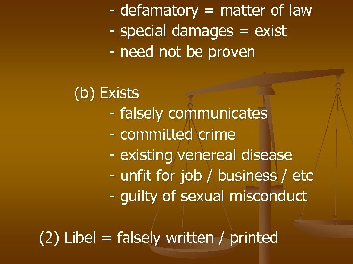 - defamatory = matter of law - special damages = exist - need not
