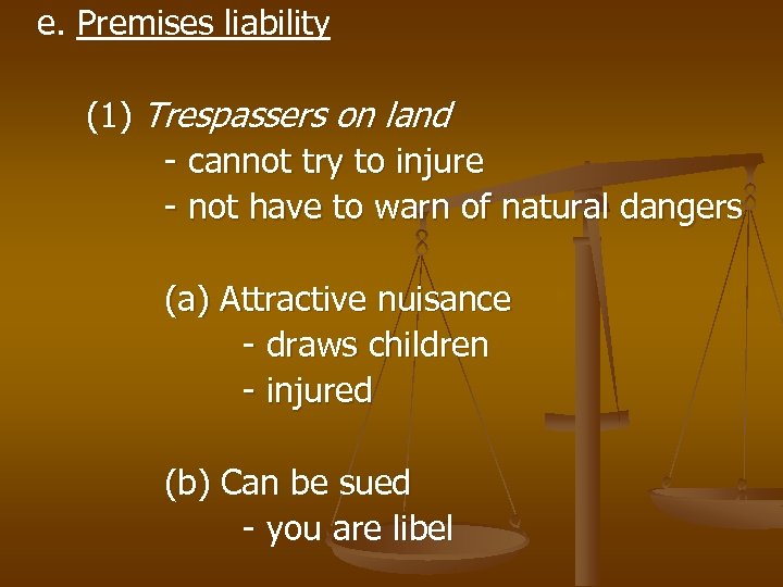 e. Premises liability (1) Trespassers on land - cannot try to injure - not
