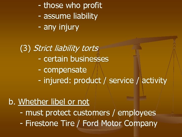 - those who profit - assume liability - any injury (3) Strict liability torts