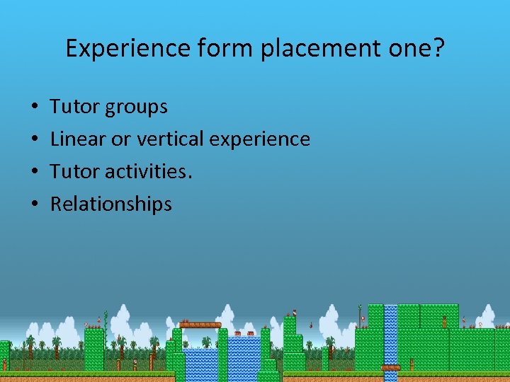  • • Experience form placement one? Tutor groups Linear or vertical experience Tutor