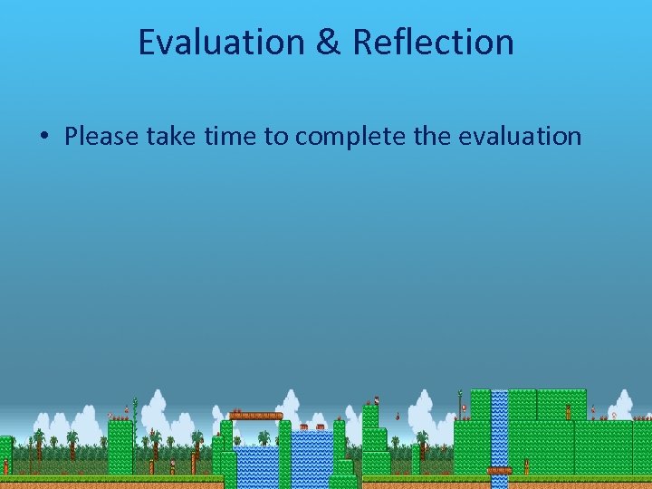 Evaluation & Reflection • Please take time to complete the evaluation 