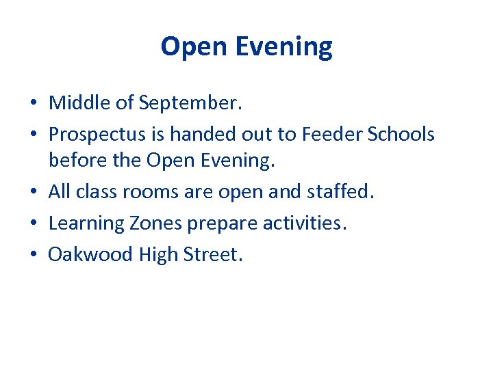 Open Evening • Middle of September. • Prospectus is handed out to Feeder Schools