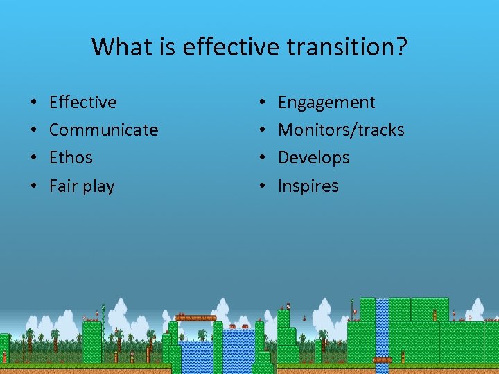 What is effective transition? • • Effective Communicate Ethos Fair play • • Engagement