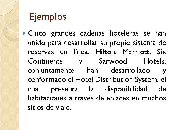 Ejemplos Cinco grandes cadenas hoteleras se han unido para desarrollar su propio sistema de