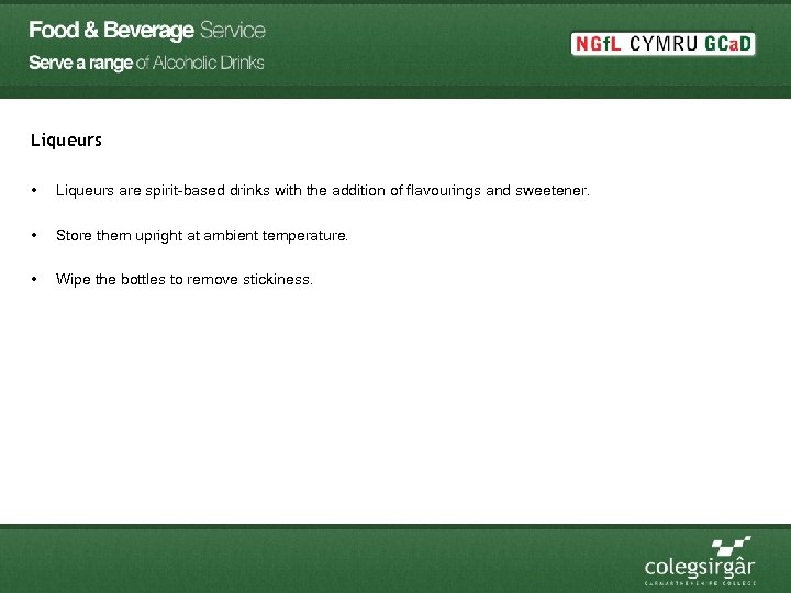 Liqueurs • Liqueurs are spirit-based drinks with the addition of flavourings and sweetener. •