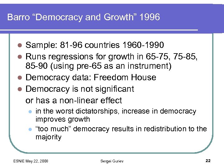 Barro “Democracy and Growth” 1996 Sample: 81 -96 countries 1960 -1990 l Runs regressions