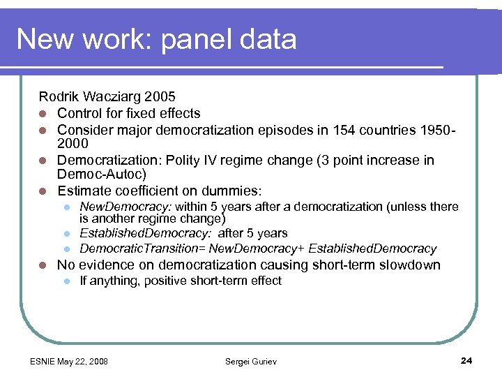 New work: panel data Rodrik Wacziarg 2005 l Control for fixed effects l Consider