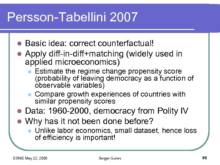 Persson-Tabellini 2007 l l Basic idea: correct counterfactual! Apply diff-in-diff+matching (widely used in applied