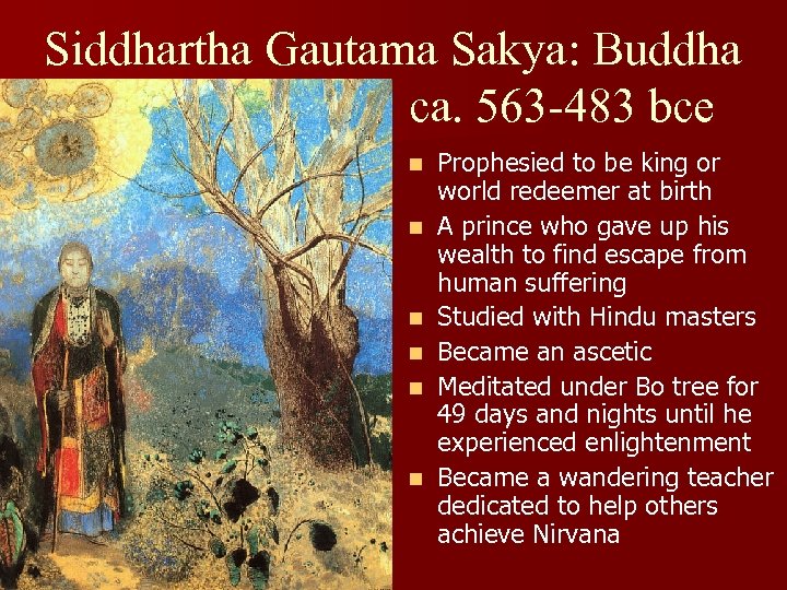 Siddhartha Gautama Sakya: Buddha ca. 563 -483 bce n n n Prophesied to be