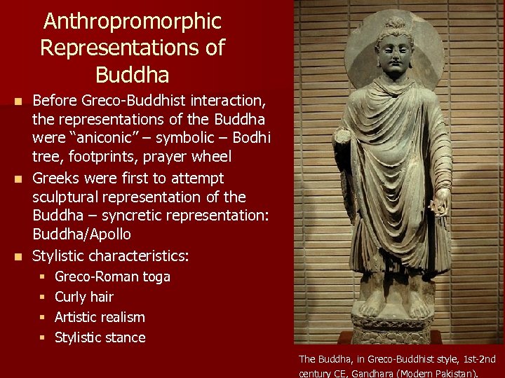 Anthropromorphic Representations of Buddha Before Greco-Buddhist interaction, the representations of the Buddha were “aniconic”