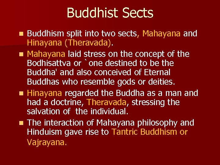 Buddhist Sects Buddhism split into two sects, Mahayana and Hinayana (Theravada). n Mahayana laid