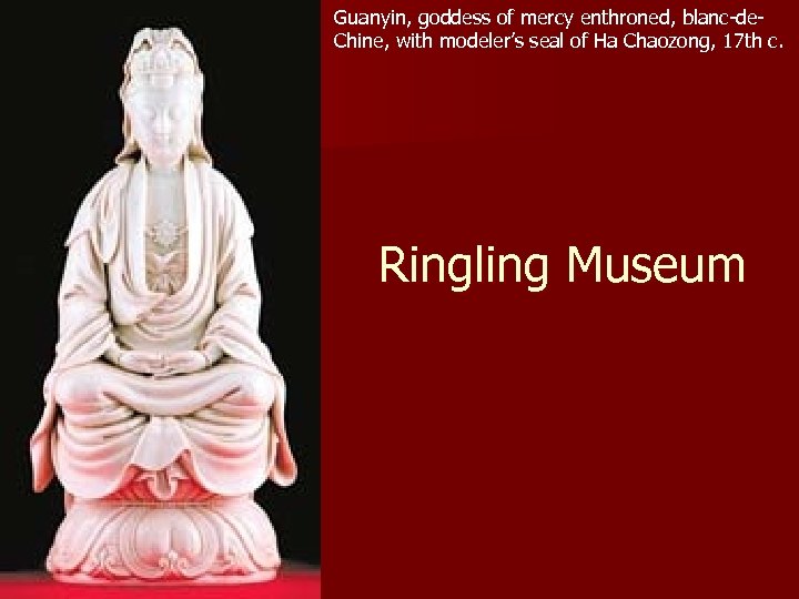 Guanyin, goddess of mercy enthroned, blanc-de. Chine, with modeler’s seal of Ha Chaozong, 17