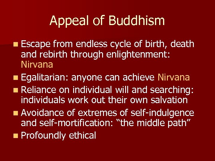 Appeal of Buddhism n Escape from endless cycle of birth, death and rebirth through