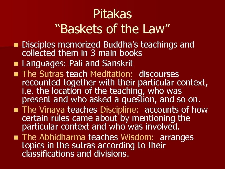 Pitakas “Baskets of the Law” n n n Disciples memorized Buddha’s teachings and collected