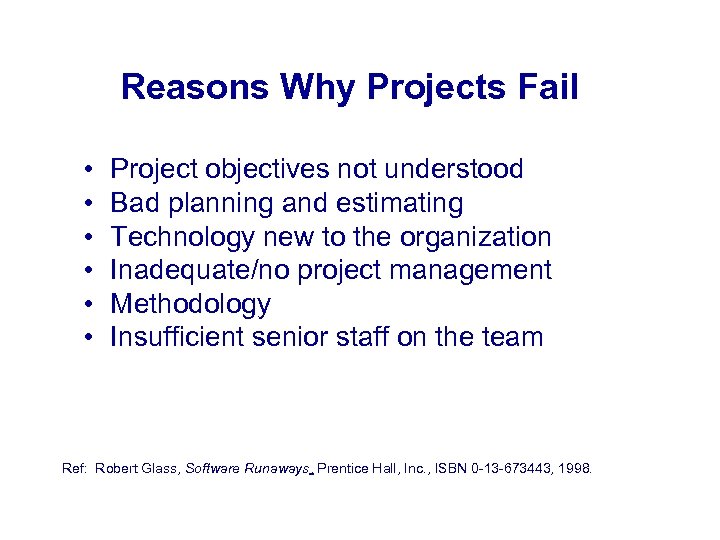 Reasons Why Projects Fail • • • Project objectives not understood Bad planning and