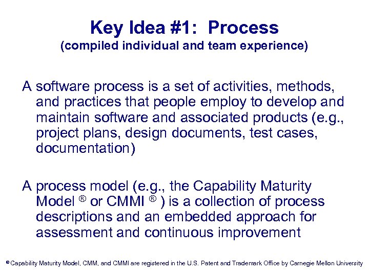 Key Idea #1: Process (compiled individual and team experience) A software process is a