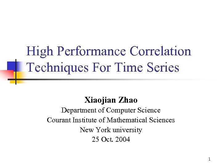 High Performance Correlation Techniques For Time Series Xiaojian Zhao Department of Computer Science Courant