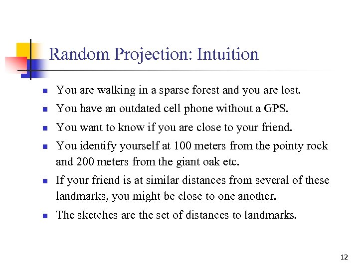 Random Projection: Intuition n You are walking in a sparse forest and you are