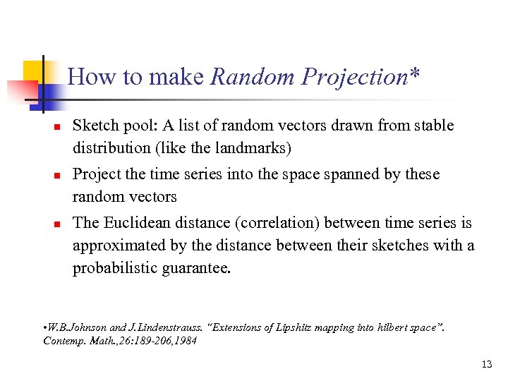 How to make Random Projection* n n n Sketch pool: A list of random