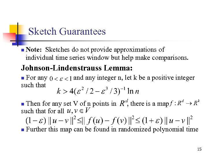 Sketch Guarantees n Note: Sketches do not provide approximations of individual time series window