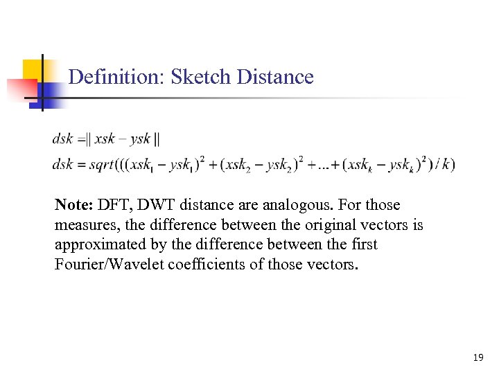 Definition: Sketch Distance Note: DFT, DWT distance are analogous. For those measures, the difference