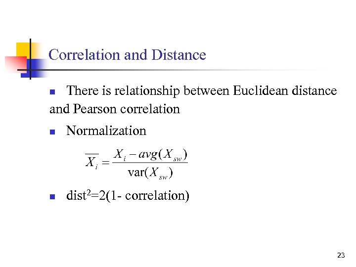Correlation and Distance There is relationship between Euclidean distance and Pearson correlation n n