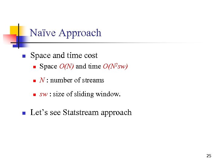 Naïve Approach n Space and time cost n n N : number of streams