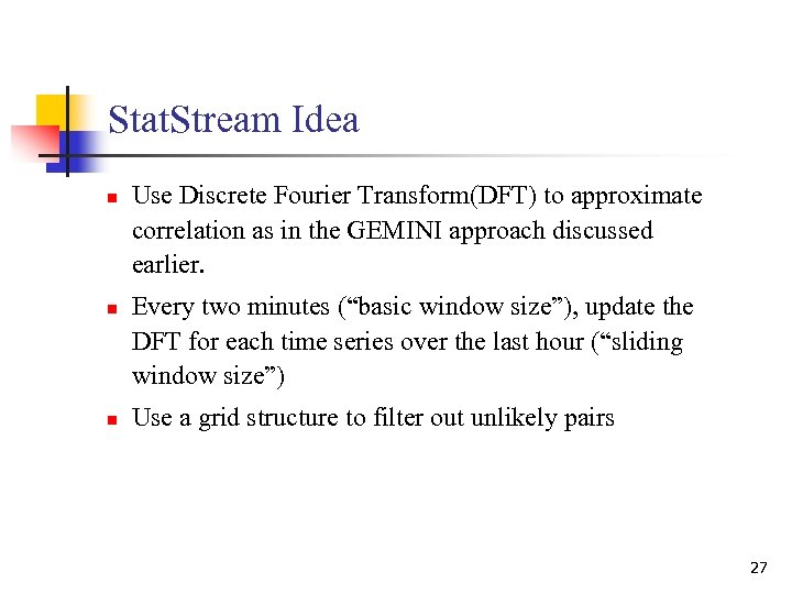 Stat. Stream Idea n n n Use Discrete Fourier Transform(DFT) to approximate correlation as