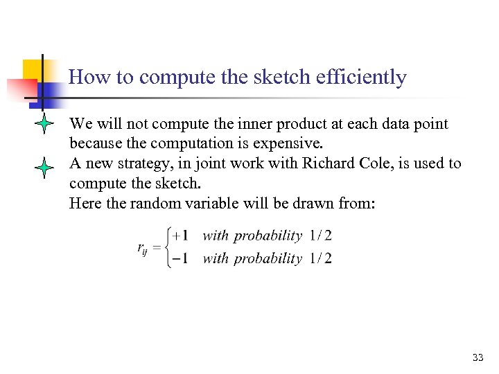 How to compute the sketch efficiently We will not compute the inner product at