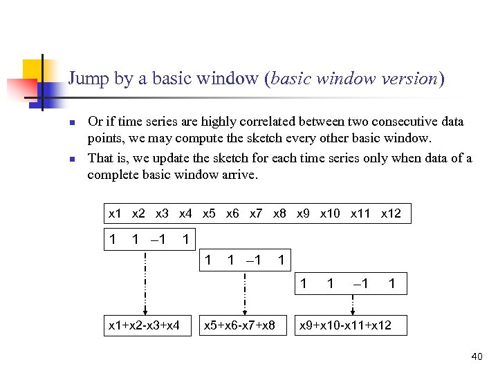 Jump by a basic window (basic window version) n n Or if time series