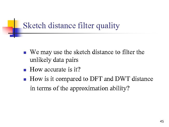 Sketch distance filter quality n n n We may use the sketch distance to