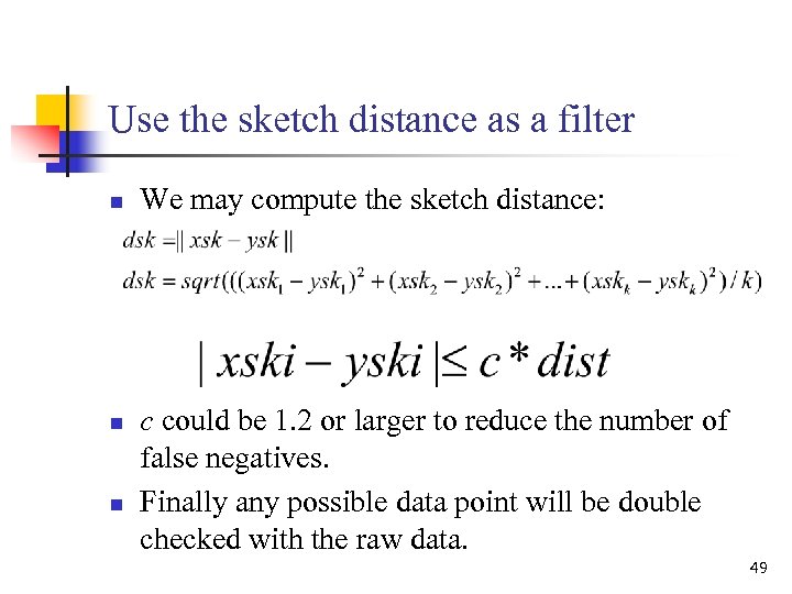 Use the sketch distance as a filter n n n We may compute the