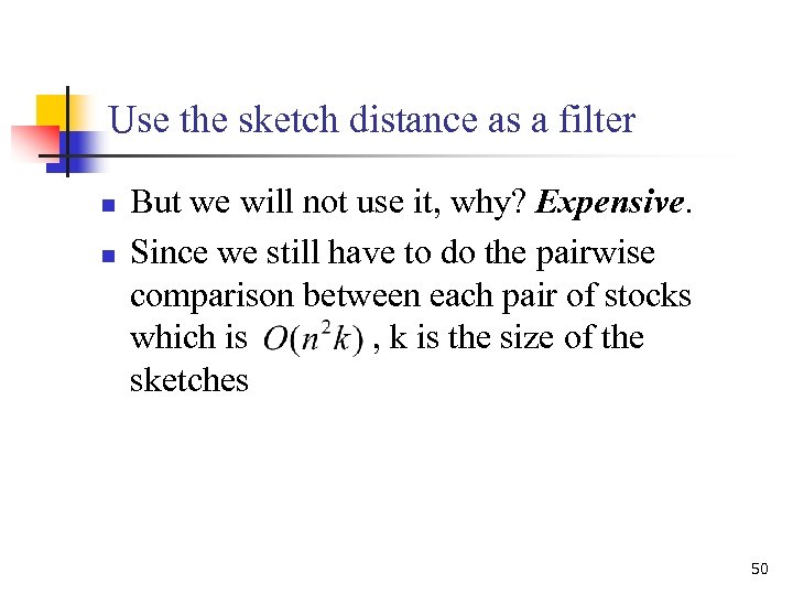 Use the sketch distance as a filter n n But we will not use