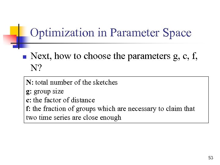 Optimization in Parameter Space n Next, how to choose the parameters g, c, f,
