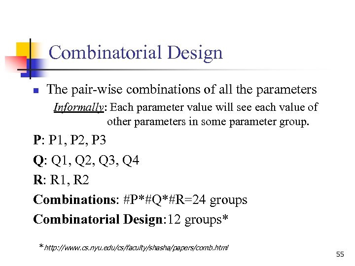 Combinatorial Design n The pair-wise combinations of all the parameters Informally: Each parameter value