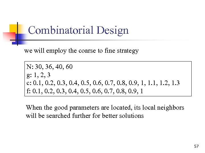 Combinatorial Design we will employ the coarse to fine strategy N: 30, 36, 40,