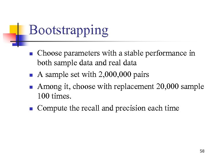 Bootstrapping n n Choose parameters with a stable performance in both sample data and