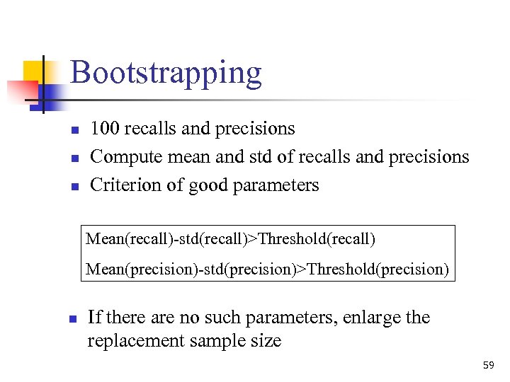 Bootstrapping n n n 100 recalls and precisions Compute mean and std of recalls