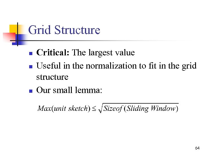 Grid Structure n n n Critical: The largest value Useful in the normalization to