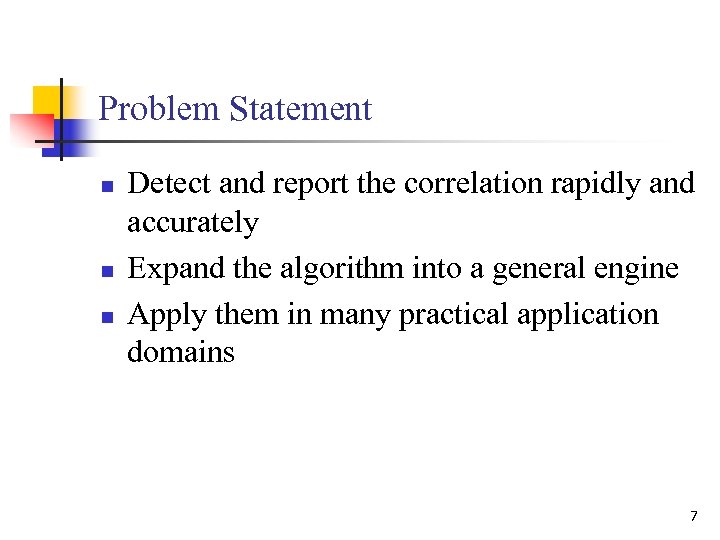 Problem Statement n n n Detect and report the correlation rapidly and accurately Expand