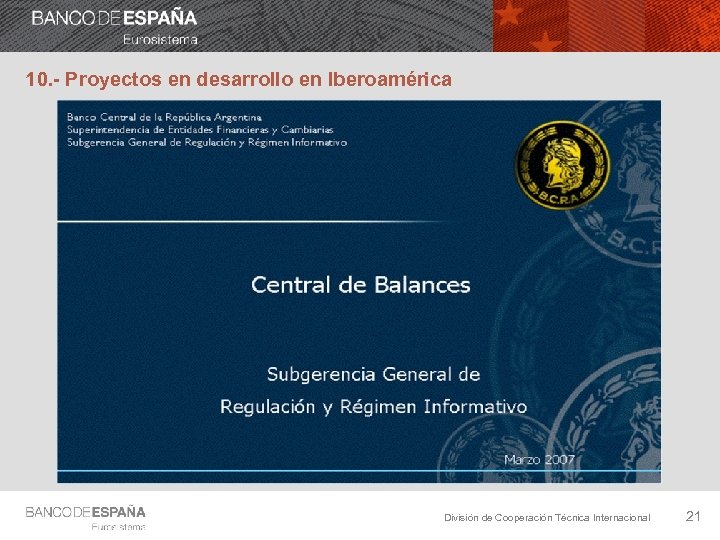 10. - Proyectos en desarrollo en Iberoamérica División de Cooperación Técnica Internacional 21 