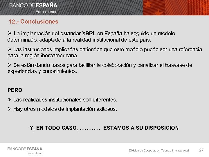 12. - Conclusiones Ø La implantación del estándar XBRL en España ha seguido un